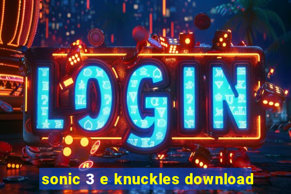 sonic 3 e knuckles download